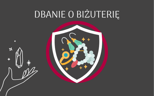 ak dbać o biżuterię - kilka wskazówek, które pozwolą Ci cieszyć się biżuterią przez lata